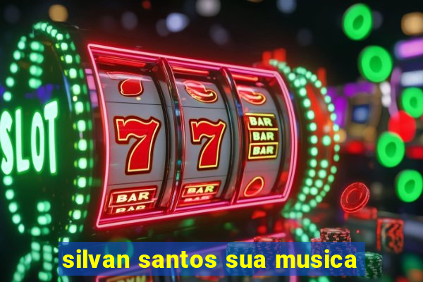 silvan santos sua musica